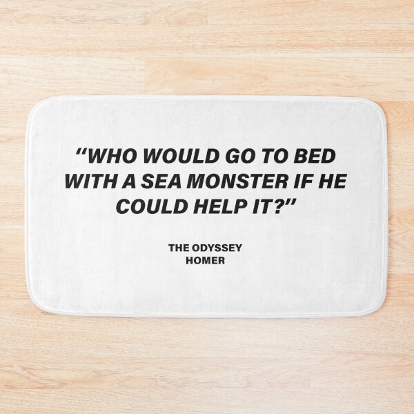 Item preview, Who Would Go to Bed with a Sea Monster If He Could Help It? — The Odyssey Quote (White Version) designed and sold by LiteraryRelics.