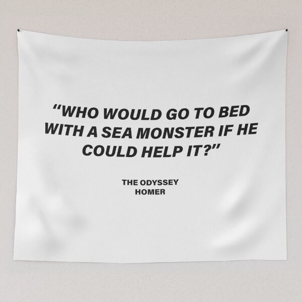 Item preview, Who Would Go to Bed with a Sea Monster If He Could Help It? — The Odyssey Quote (White Version) designed and sold by LiteraryRelics.