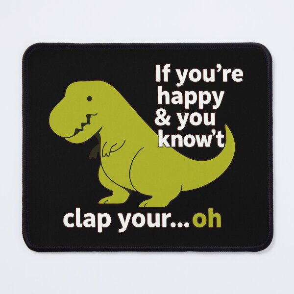 Item preview, If You're Happy & You Know't Clap Your...Oh Funny T-Rex Dinosaur Joke designed and sold by AmaXONIC.