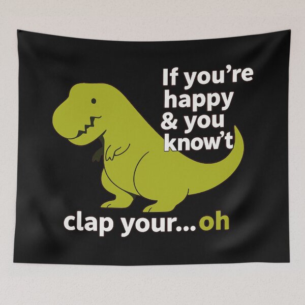 Item preview, If You're Happy & You Know't Clap Your...Oh Funny T-Rex Dinosaur Joke designed and sold by AmaXONIC.