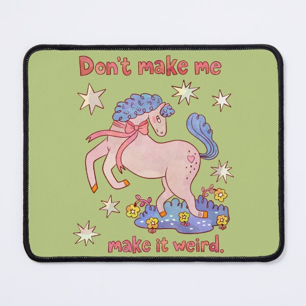 Item preview, Dont Make Me Make It Weird Funny Sarcastic Pony Quote designed and sold by Itouchedabee.