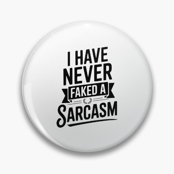 Item preview, I Have Never Faked a Sarcasm designed and sold by Frank Ring.