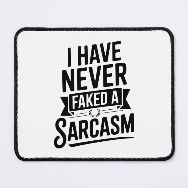 Item preview, I Have Never Faked a Sarcasm designed and sold by Frank Ring.