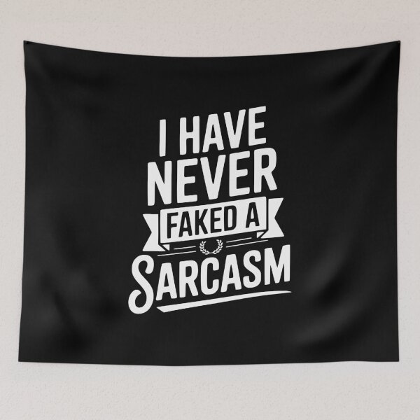 Item preview, I Have Never Faked a Sarcasm designed and sold by Frank Ring.