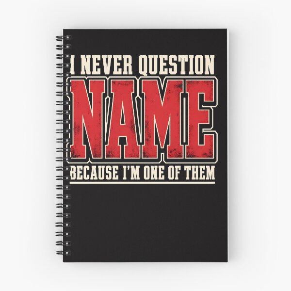 Item preview, I Never Question Name Because I'm One Of Them Shirt, I Never Question Personalised Name Shir designed and sold by Hannah  Pillic.