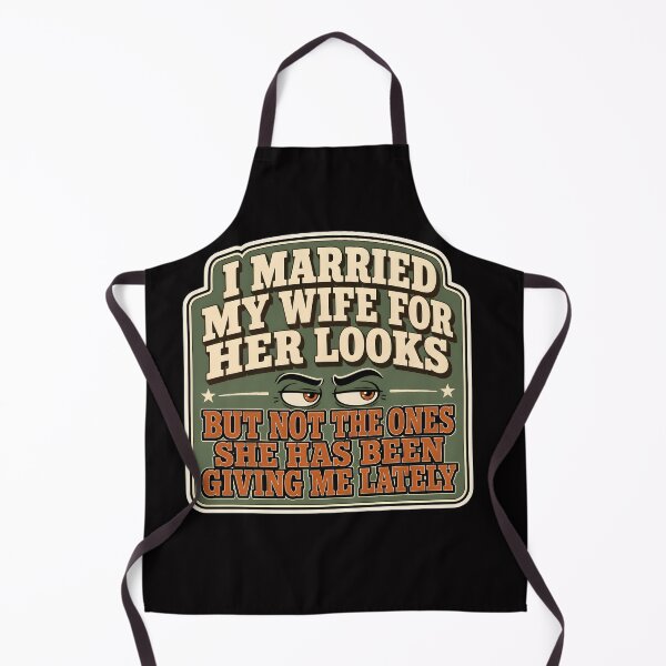 Item preview, I Married My Wife For Her Looks But Not The Ones She Has Been Giving Me Lately designed and sold by Hannah Pillic.