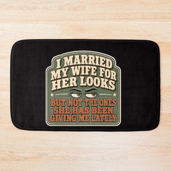 Item preview, I Married My Wife For Her Looks But Not The Ones She Has Been Giving Me Lately designed and sold by Hannah  Pillic.