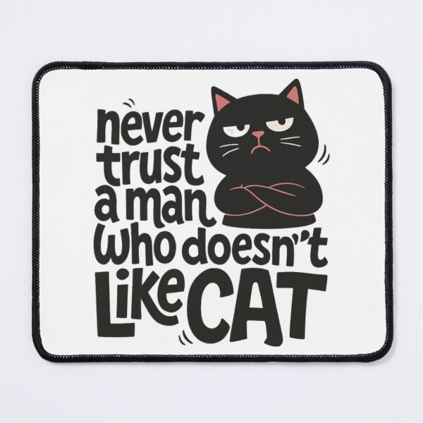 Item preview, Never Trust a Man Who Doesn’t Like Cat – Funny cat statement design designed and sold by Mavriboy.
