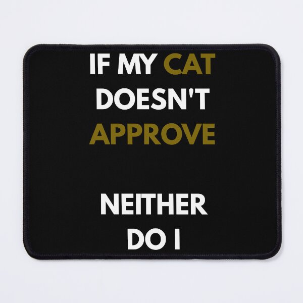 Item preview, If My Cat Doesnt Approve Neither Do I Funny Sarcasm designed and sold by Wild Horizon Studio.