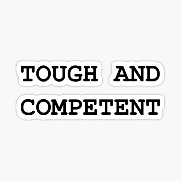 Tough And Competent" Sticker By Longdarc2 | Redbubble