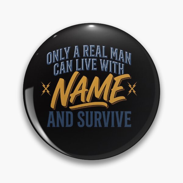 Item preview, Only A Real Man Can Live With Name And Survive  designed and sold by Hannah  Pillic.