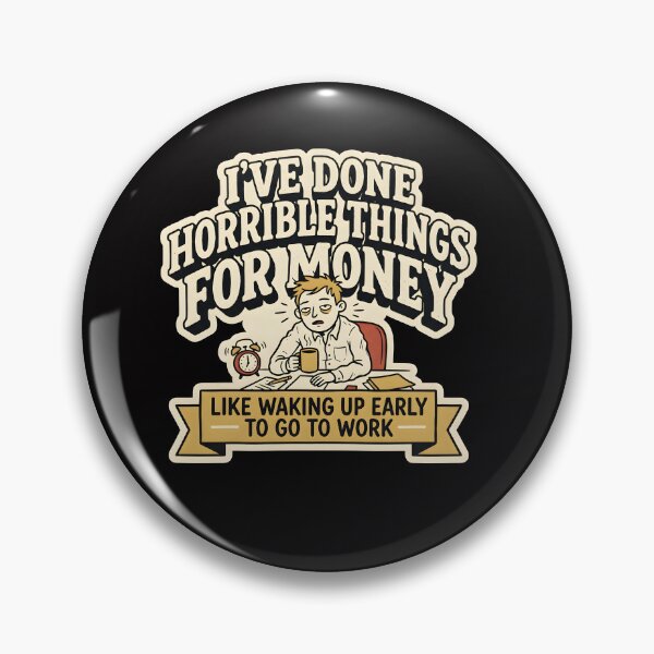 Item preview, I've done horrible things for money shirt, I've done horrible things for money like waking up early to go to work  designed and sold by Hannah  Pillic.