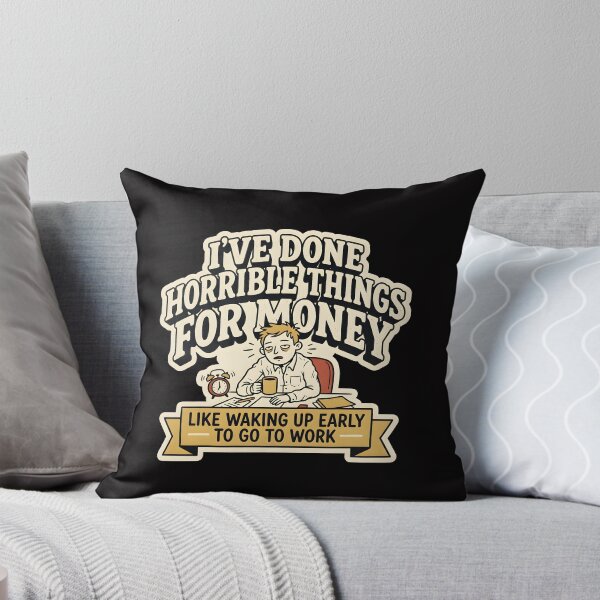Item preview, I've done horrible things for money shirt, I've done horrible things for money like waking up early to go to work  designed and sold by Hannah  Pillic.
