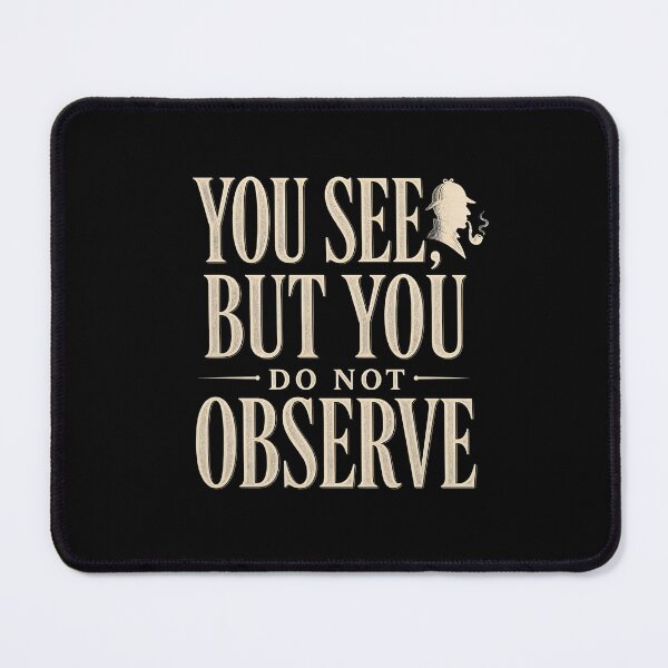 Item preview, You See But You Do Not Observe Sherlock Holmes Quote Graphic designed and sold by Fenay Designs.