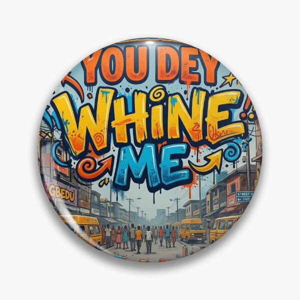Item preview, E BE LIKE SAY YOU DEY WHINE ME  designed and sold by WaveDesignsNG.