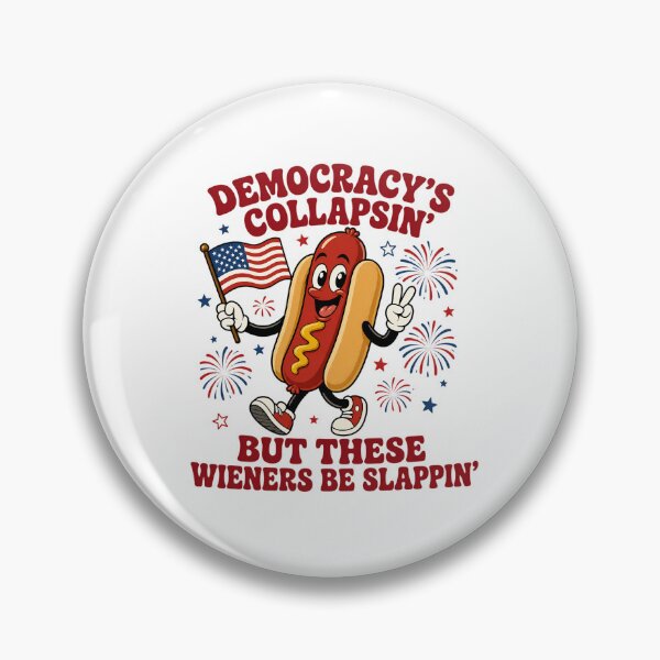 Item preview, Funny 4th Of July  - Democracy's Collapsing But These Wieners Be Slappin' designed and sold by CutOutIdols.