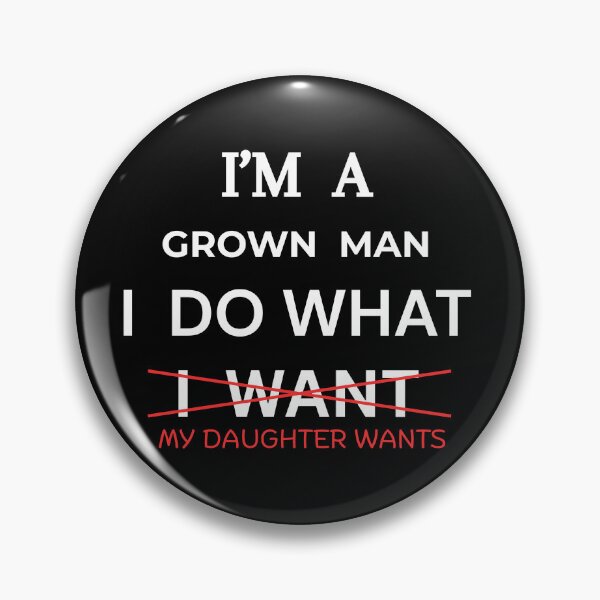 Item preview, I'M A GROWN MAN DAUGHTER WANTS designed and sold by VirellonInk.