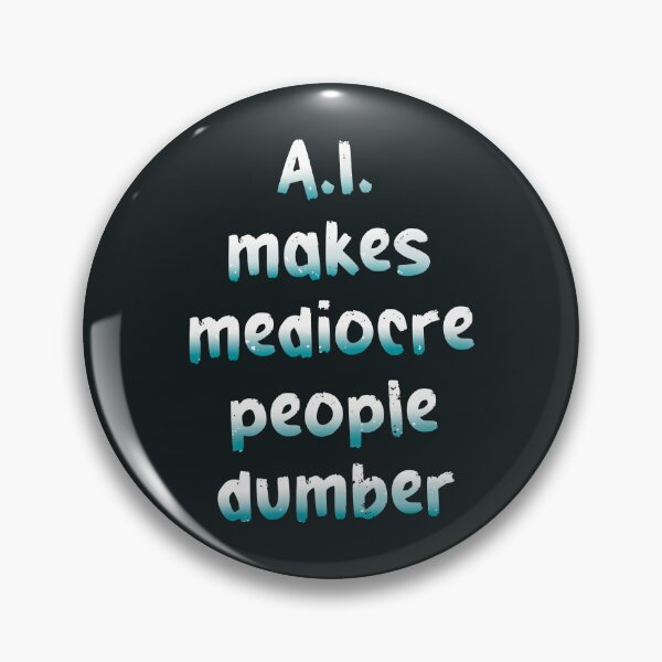 Item preview, A.I. Makes Mediocre People Dumber designed and sold by WatershipBound.