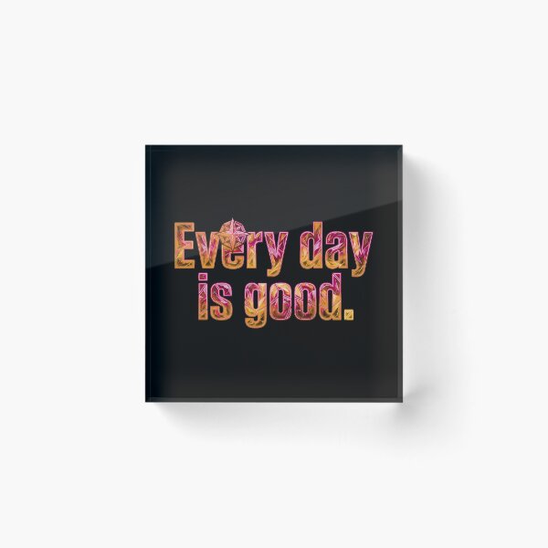 Item preview, Every day is a good_V1B designed and sold by ART-OF-ORION.