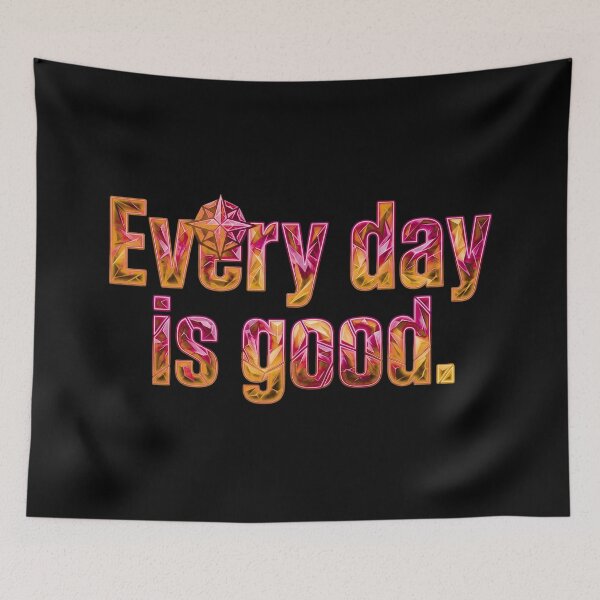 Item preview, Every day is a good_V1B designed and sold by ART-OF-ORION.