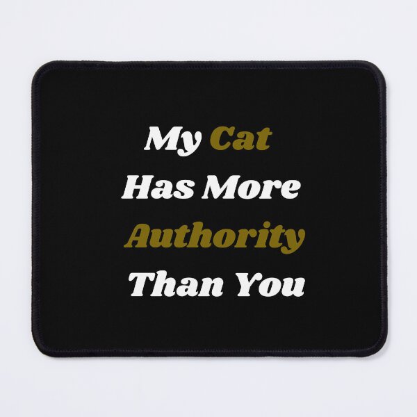 Item preview, My Cat Has More Authority Than You Funny Sarcastic designed and sold by Wild Horizon Studio.