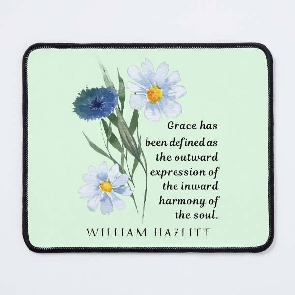 Item preview, William Hazlitt quote: Grace has been defined as the outward expression of the inward harmony of the soul. designed and sold by artbleed.
