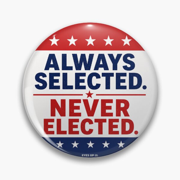Item preview, Always Selected. Never Elected. designed and sold by eyesupco.