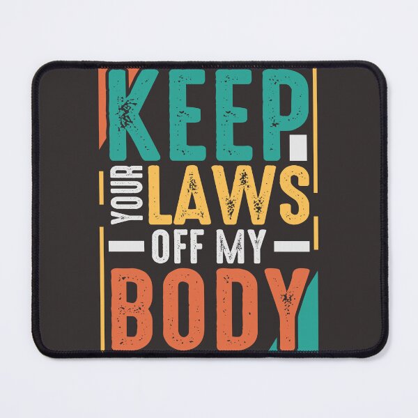 Item preview, Keep your laws off my body designed and sold by Tiny-Love ⭐⭐⭐⭐⭐.