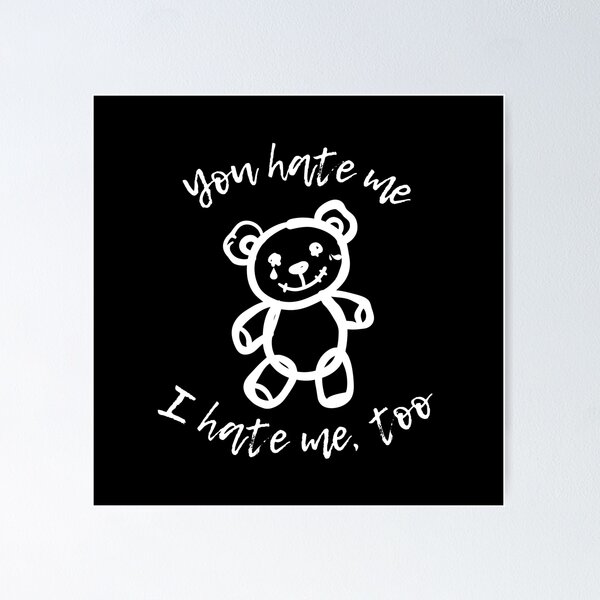 Item preview, You Hate Me I Hate Me Too - Sad Aesthetic Teddy Bear designed and sold by some peace.