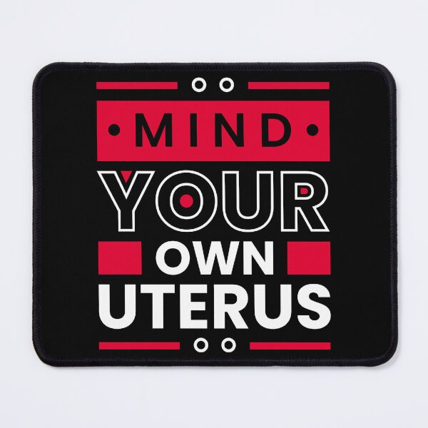 Item preview, Mind your own uterus designed and sold by Tiny-Love ⭐⭐⭐⭐⭐.