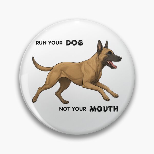Item preview, Run Your Dog Not Your Mouth Belgian Malinois  designed and sold by maltesers1998.