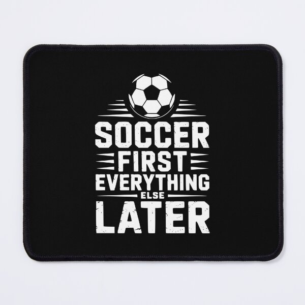 Item preview, Soccer First Everything Else Later designed and sold by theartfulaspie.
