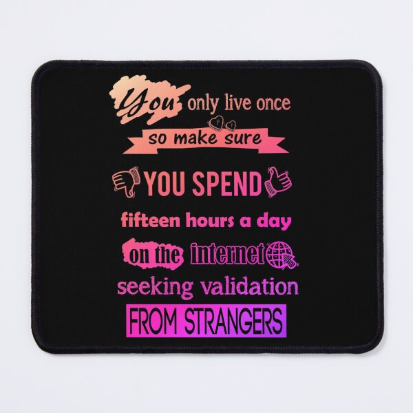 Item preview, You Only Live Once Internet Validation Sarcastic Quote designed and sold by Bean-Box.