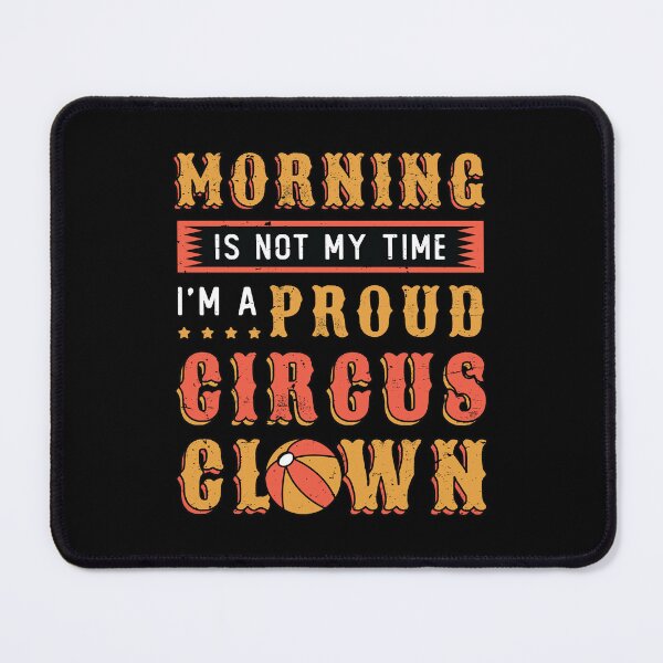 Item preview, Circus Clown Morning Is Not My Time Circus Staff designed and sold by tshirtconcepts.