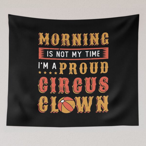 Item preview, Circus Clown Morning Is Not My Time Circus Staff designed and sold by tshirtconcepts.