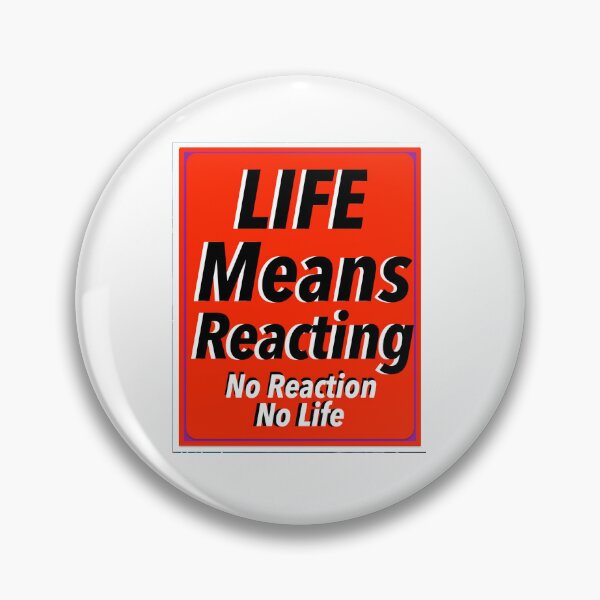 Artikelvorschau, Life Means Reacting Print Novelty entworfen und verkauft von PSST-Design.