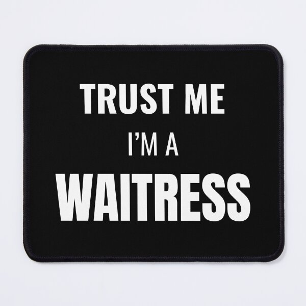Item preview, Trust Me I'm a Waitress (White) designed and sold by ShipCrewNation.