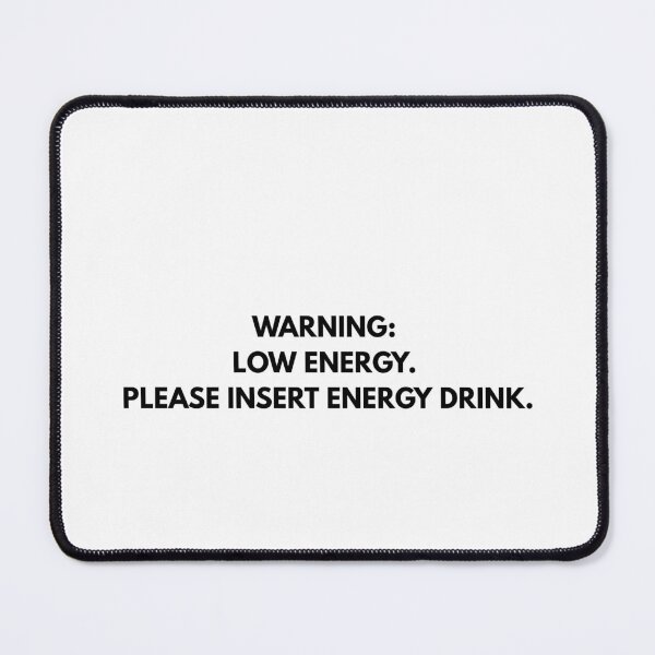 Item preview, Warning: Low Energy – Please Insert Energy Drink – Funny Quote designed and sold by Anjejwow.