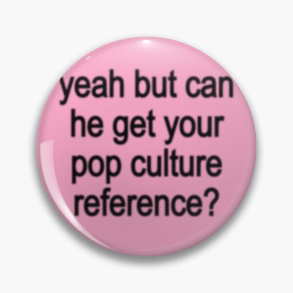 Item preview, Yeah But Can He Get Your Pop Culture Reference Quote designed and sold by pots-shop.