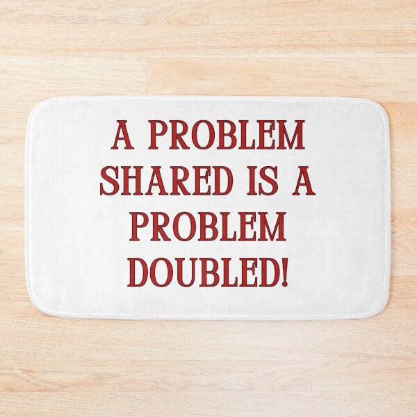 Item preview, A problem shared is a problem doubled! designed and sold by jamesgerardking.