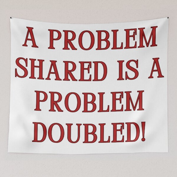 Item preview, A problem shared is a problem doubled! designed and sold by jamesgerardking.