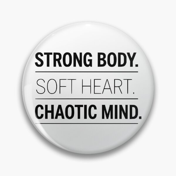 Item preview, Strong Body Soft Heart Chaotic Mind designed and sold by GallaresDesign.