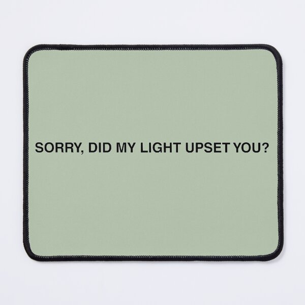 Item preview, Sorry Did My Light Upset You Minimal Typography Humour Design designed and sold by KleanGirlAesthetics.