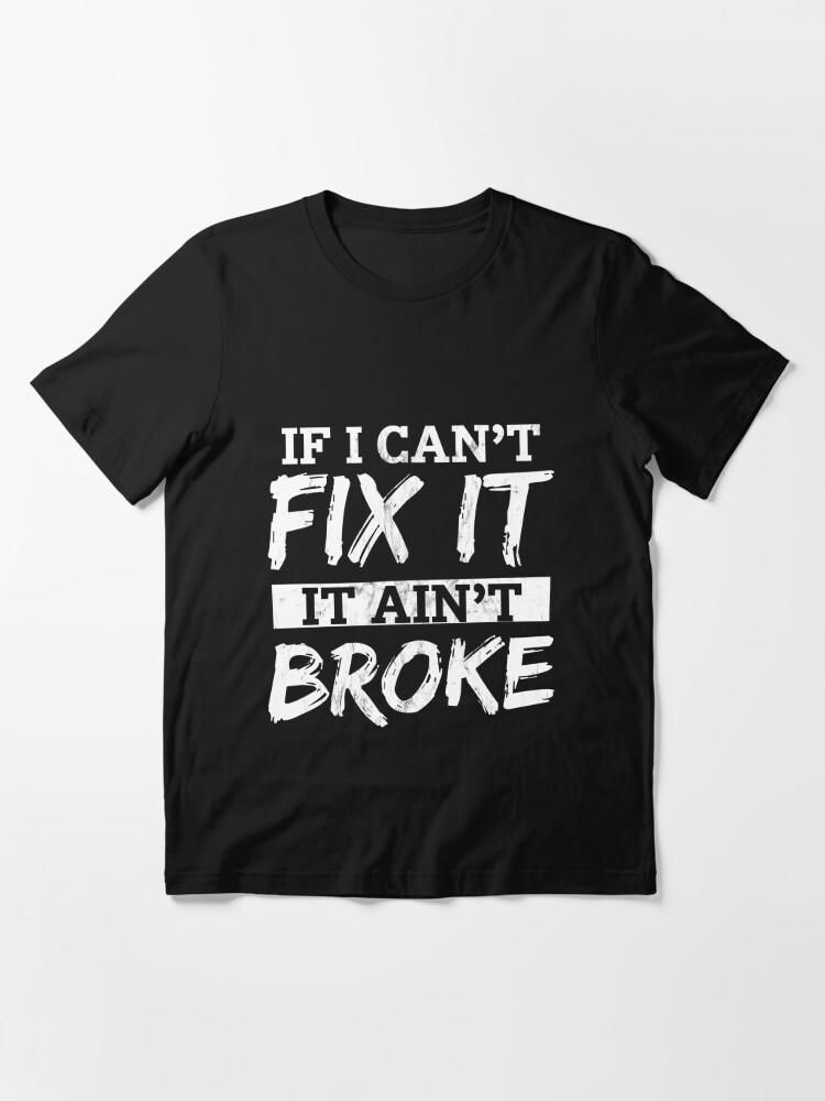If I Can'T Fix It, It Ain'T Broke Fathers Day S Essential T-Shirt for Sale  by noirty