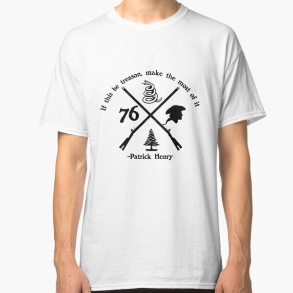 If this be treason Classic T-Shirt
