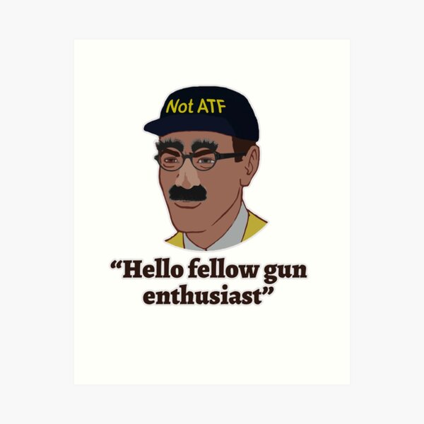 Hello Fellow Gun Enthusiasts Art Print