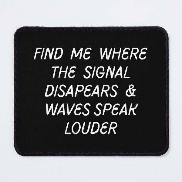 Item preview, Find Me Where The Signal Disappears And Waves Speak Louder designed and sold by Anya86.