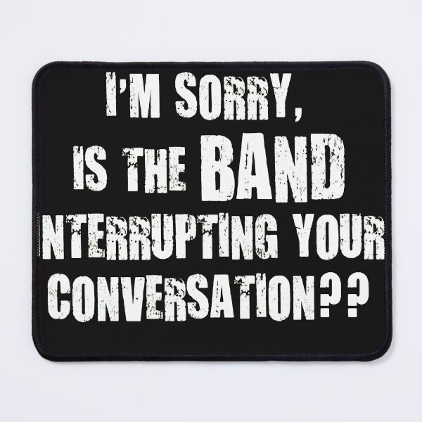 Item preview, Sorry Is The Band Interrupting You Statement designed and sold by ACIDO-BASICO.