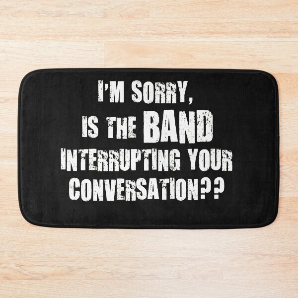 Item preview, Sorry Is The Band Interrupting You Statement designed and sold by ACIDO-BASICO.