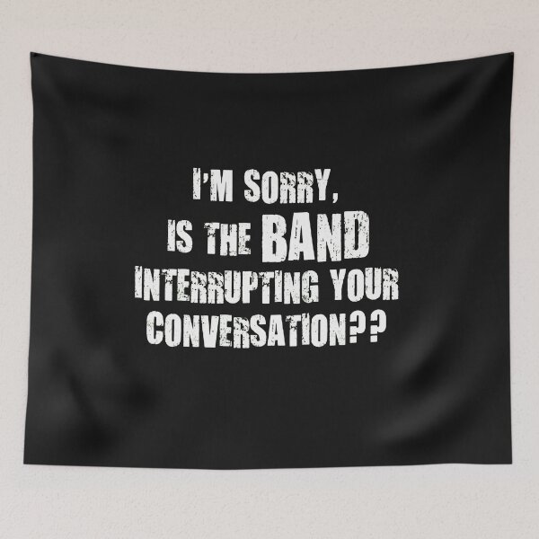 Item preview, Sorry Is The Band Interrupting You Statement designed and sold by ACIDO-BASICO.